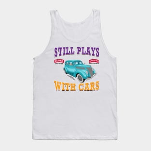 Still Plays With Cars Vintage Classics Hot Rod Novelty Gift Tank Top